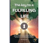 The Key To A Fulfilling Life: Unlock the life of your dream (Unlock Your Potential)