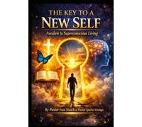 The Key to a New Self: Awaken to Superconscious Living (THE RESTORATION SERIES)
