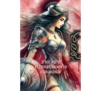 The Key to Freedom is Courage: Journal for Fearless Women