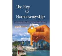 The Key to Homeownership: A COMPREHENSIVE GUIDE TO BUYING A HOME IN CANADA