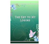 The Key to My Logins: A Secure Password Logbook to Keep Your Usernames, Passwords & Website Details Safe and Organized