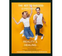THE KEY TO SUCCESS EXPECTATIONS VERSUS REALITY AND HEALING (MY DREAM LIFE COLLECTION)
