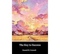 The Key to Success: Observation:-The Key to Success/Who the Real Leaders Are/Mastering Natural Forces/Whom Mankind Shall Love/Need of Orators/Woman's Influence