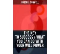 The Key To Success & What You Can Do With Your Will Power (ebook)