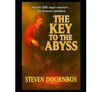 The Key To The Abyss: Biblical based fiction from Revelation chapter 9: And the fifth angel sounded...The Heavens Trembled