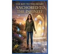"THE KEY TO THE HEART: ANCHORED TO THE INFINITE".