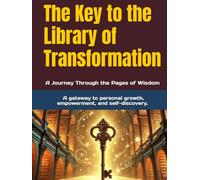 The Key to the Library of Transformation: A Journey Through the Pages of Wisdom