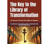 The Key to the Library of Transformation: A Journey Through the Pages of Wisdom
