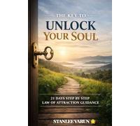 THE KEY TO UNLOCK YOUR SOUL: 21 DAYS STEP BY STEP LAW OF ATTRACTION GUIDANCE