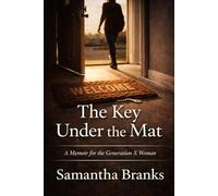 THE KEY UNDER THE MAT: A Memoir for the generation x woman