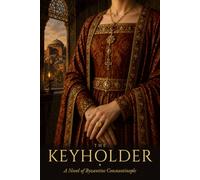 The Keyholder: A Novel of Byzantine Constantinople: 1