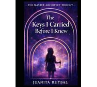 The Keys I Carried Before I Knew (The Master Architect Trilogy)