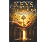 The Keys of the Kingdom: Unlocking Heaven's Resources for Life on Earth