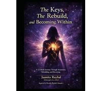 The Keys, The Rebuild, and The Becoming Within: A 12-Week Journey Through Awareness, Rebuilding, and Becoming (The Becoming Within Series)