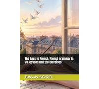 The Keys to French: French grammar in 70 lessons and 210 exercises