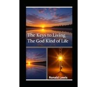 The Keys to Living the God Kind of Life (Christian Living That Works)