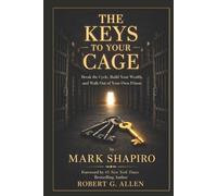 The Keys to Your Cage: Break the Cycle, Build Your Wealth, and Walk Out of Your Own Prison