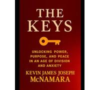 The Keys: Unlocking Power, Purpose, and Peace in an Age of Division and Anxiety