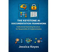 The Keystone AI Documentation Framework: Institutional Operating Structure for Responsible AI Implementation