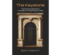 The Keystone: The Human Center in the Age of the Artificial Mind