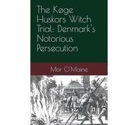 The Køge Huskors Witch Trial: Denmark's Notorious Persecution