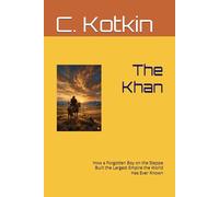 The Khan: How a Forgotten Boy on the Steppe Built the Largest Empire the World Has Ever Known (WTF......)