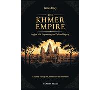 The Khmer Empire: Angkor Wat, Engineering, and Cultural Legacy: A Journey Through Art, Architecture, and Innovation (Lost Civilizations: Architecture, Monuments & Cultural Legacy)