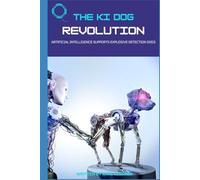 THE KI DOG REVOLUTION: Die Ausbildung und das Training von Sprengstoffspürhunden, einschließlich der Rolle von künstlicher Intelligenz