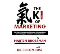 The KI of Marketing: Go where your competition does not expect you and where your customers want you most. (The Human Edge Series)