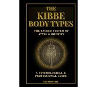 The Kibbe Body Types: The Sacred System of Style & Identity: Psychological Archetypes, Body Proportions & Professional Styling Guide (TruProStyle Series)