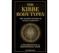 The Kibbe Body Types: The Sacred System of Style & Identity: Psychological Archetypes, Body Proportions & Professional Styling Guide (TruProStyle Series)