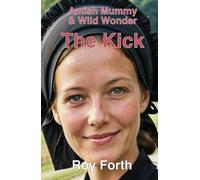 The Kick: Amish Mummy & Wild Wonder