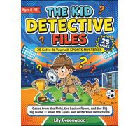 The Kid Detective Files: 25 Solve-It-Yourself Sports Mysteries: Cases from the Field, the Locker Room, and the Big Game - Read the Clues and Write Your Deductions (Ages 8-12)