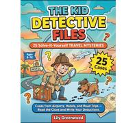 The Kid Detective Files: 25 Solve-It-Yourself Travel Mysteries: Cases from Airports, Hotels, and Road Trips - Read the Clues and Write Your Deductions (Ages 8-12)