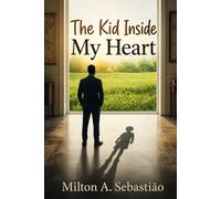 The Kid Inside My Heart: Conversations with the Boy Who Still Believes (The Long Conversation)