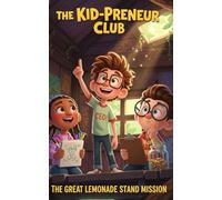 The Kid-Preneur Club: The Great Lemonade Stand Mission: A funny business-and-money chapter book for kids ages 6-9 about teamwork, customers, and ... Club: Funny Business Adventures for Kids)