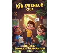 The Kid-Preneur Club: The Great Lemonade Stand Mission: A funny business-and-money chapter book for kids ages 6-9 about teamwork, customers, and ... Club: Funny Business Adventures for Kids)