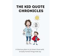 The Kid Quote Chronicles: A hilarious place to jot down those wild, brutally honest things kids say.