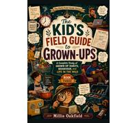 The Kid’s Field Guide to Grown-Ups: A Complete Study of Grown-Up Habits, Behaviour, and Life in the Wild (The Kid’s Field Guide Series)