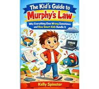 The Kid’s Guide to Murphy’s Law: Why Everything Goes Wrong Sometimes and How Smart Kids Handle It