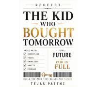 THE KID WHO BOUGHT TOMORROW: The Story of Building the Mind That Builds the Future: An Inspiring Story About Growth Mindset, Curiosity, ... Help Young People Build a Better Tomorrow