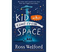 The Kid Who Came From Space: The thrilling space adventure story perfect for children ages 10+