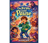 The Kid Who Could Pause: A Magical Story of Time, Friendship, and Letting Go (Between Memory and Magic Series)
