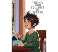 The Kid Who Couldn't Be Scared: A Story About Sibling Love, Finding Empathy, and Discovering That True Bravery is Helping Others (Ages 4-8)
