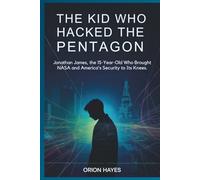 The Kid Who Hacked the Pentagon: Jonathan James, the 15-Year-Old Who Brought NASA and America's Security to Its Knees. (Quantum Sparks)
