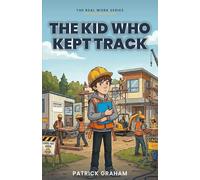 The Kid Who Kept Track: A story about project management, hidden problems, and finding your thing (The Real Work Series)