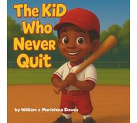 The Kid Who Never Quit: A Heartwarming Children’s Story About Baseball, Friendship, and Never Giving Up