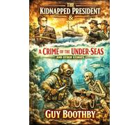 The Kidnapped President. A Crime Of The Under-Seas.: And Other Stories