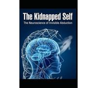 The Kidnapped Self: The Neuroscience of Invisible Abduction