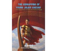 The Kidnapping of Young Julius Caesar: A True Story of Pirates, Ransoms, and a Promise of Revenge (International True Crime)